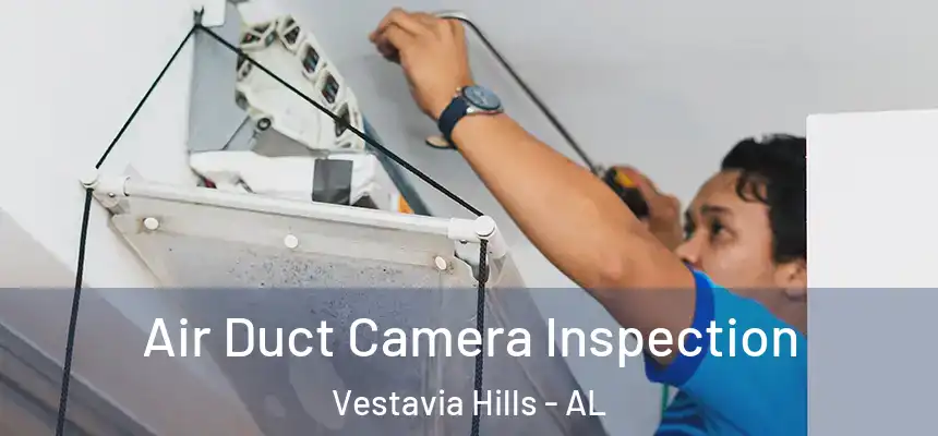  Air Duct Camera Inspection Vestavia Hills - AL