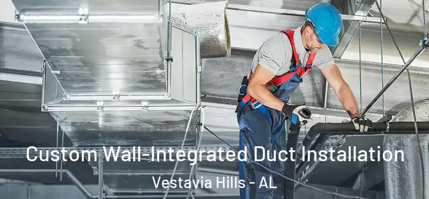 Custom Wall-Integrated Duct Installation Vestavia Hills - AL