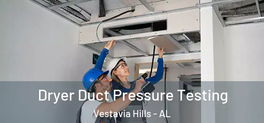 Dryer Duct Pressure Testing Vestavia Hills - AL