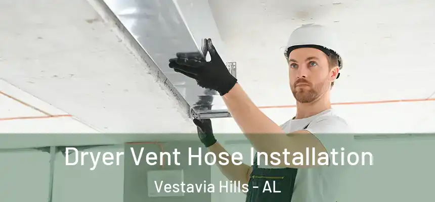  Dryer Vent Hose Installation Vestavia Hills - AL