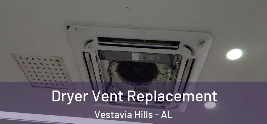  Dryer Vent Replacement Vestavia Hills - AL