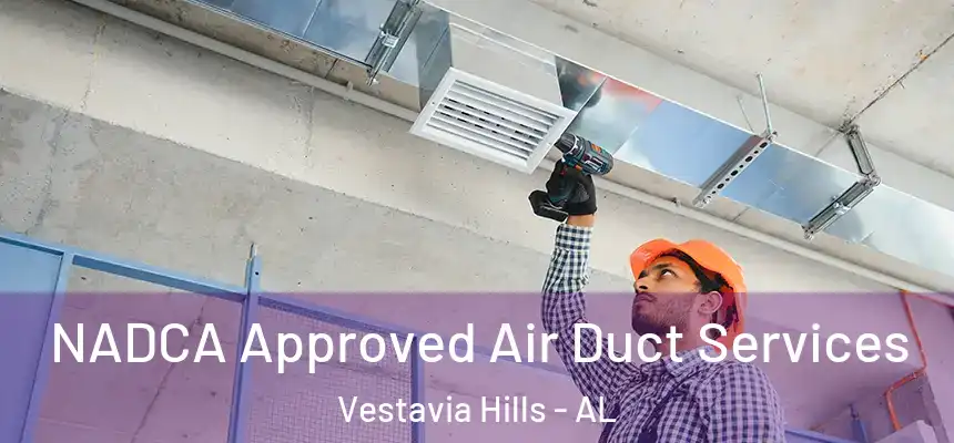  NADCA Approved Air Duct Services Vestavia Hills - AL
