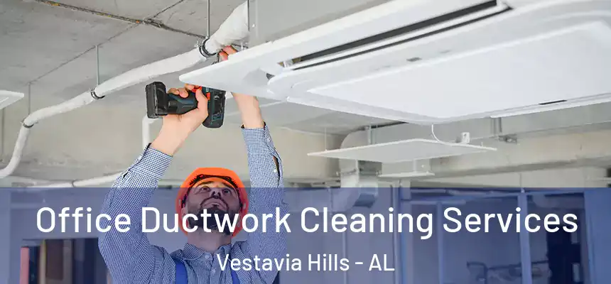  Office Ductwork Cleaning Services Vestavia Hills - AL