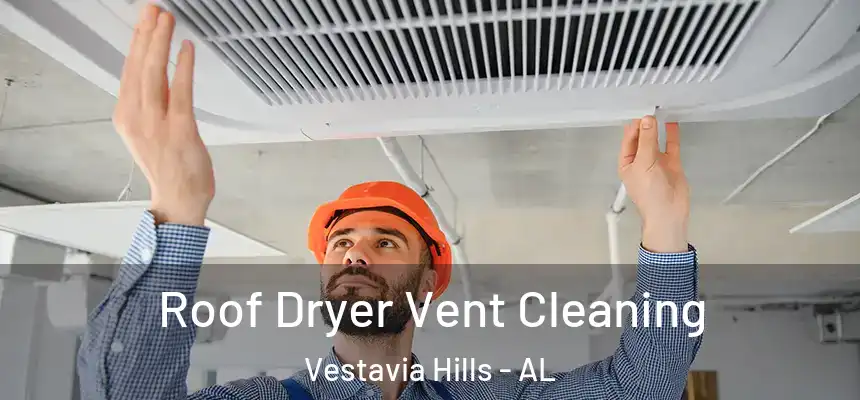  Roof Dryer Vent Cleaning Vestavia Hills - AL